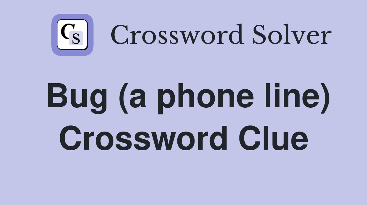 Bug (a phone line) Crossword Clue Answers Crossword Solver